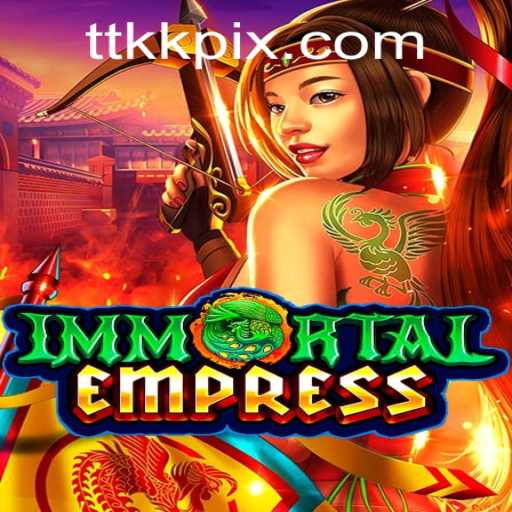 ImmortalEmpress: The Ultimate Gaming Experience with TTKK